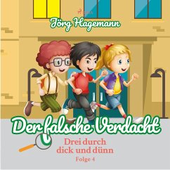 Der falsche Verdacht (Drei durch dick und dünn, Folge 4) (MP3-Download) - Hagemann, Jörg