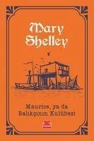 Maurice, ya da Balikcinin Kulübesi - Shelley, Mary