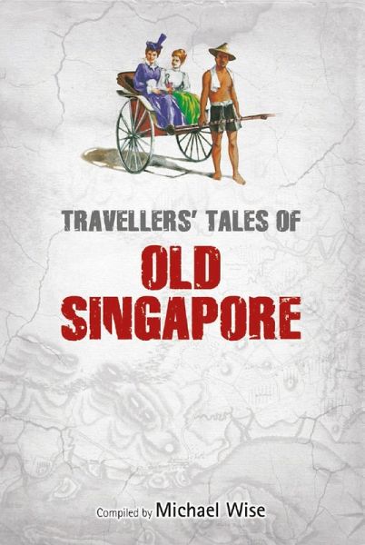Travellers' Tales of Old Singapore (eBook, ePUB) Travellers' Tales of Old Singapore (eBook, ePUB)