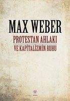 Protestan Ahlaki ve Kapitalizmin Ruhu - Weber, Max