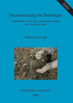 Deconstructing the Durotriges - Papworth, Martin