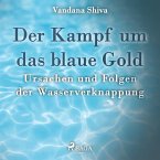 Der Kampf um das blaue Gold - Ursachen und Folgen der Wasserverknappung (Ungekürzt) (MP3-Download)