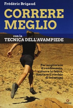 Correre meglio con la tecnica dell'avampiede. Per migliorare il rendimento, ridurre la fatica, limitare il rischio di infortuni - Brigaud, Frédéric