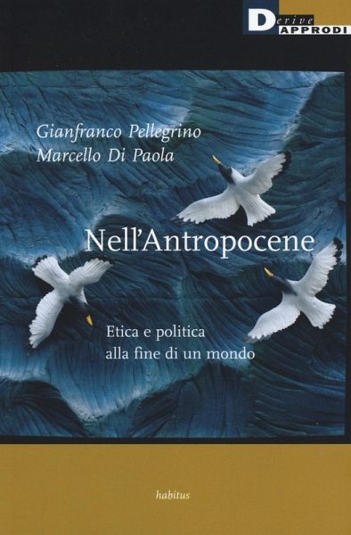 Nell'antropocene. Etica e politica alla fine di un mondo Nell'antropocene. Etica e politica alla fine di un mondo