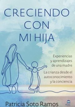 Experiencias y aprendizajes de una madre : la crianza desde el autoconocimiento y la conciencia - Soto Ramos, Patricia