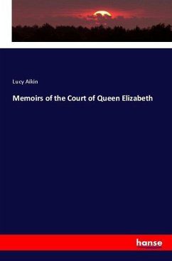 Memoirs of the Court of Queen Elizabeth - Aikin, Lucy