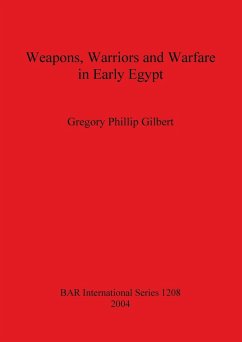Weapons, Warriors and Warfare in Early Egypt Gregory Phillip Gilbert Author