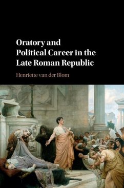 Oratory and Political Career in the Late Roman Republic (eBook, ePUB) - Blom, Henriette van der