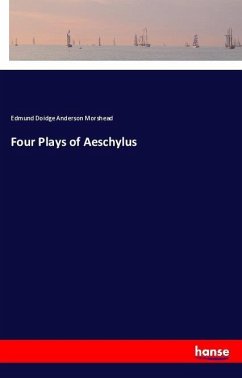 Four Plays of Aeschylus - Morshead, Edmund Doidge Anderson