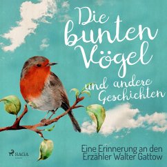 Die bunten Vögel und andere Geschichten: Eine Erinnerung an den Erzähler Walter Gattow (Ungekürzt) (MP3-Download) - Gattow, Walter