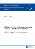Die Rezeption der Schoepfungserzaehlung nach Gen 1-2,4a bei Grundschuelern (eBook, PDF)