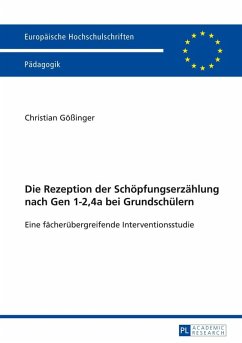 Die Rezeption der Schoepfungserzaehlung nach Gen 1-2,4a bei Grundschuelern (eBook, PDF) - Goinger, Christian