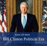 Know All About Bill Clinton Political Era (eBook, PDF)
