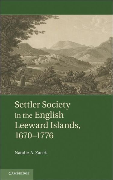 Settler Society in the English Leeward Islands, 1670-1776 (eBook, ePUB) Settler Society in the English Leeward Islands, 1670-1776 (eBook, ePUB)