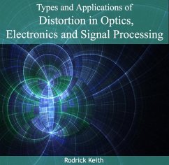 Types and Applications of Distortion in Optics, Electronics and Signal Processing (eBook, PDF) - Keith, Rodrick