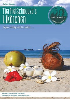 TierfreiSchnauze's Likörchen ... Vegan, cremig, kreativ, lecker ... (eBook, ePUB)