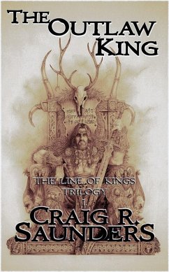 The Outlaw King (The Line of Kings Trilogy, #1) (eBook, ePUB) - Saunders, Craig R.