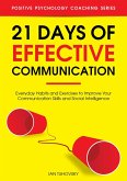 21 Days of Effective Communication: Everyday Habits and Exercises to Improve Your Communication Skills and Social Intelligence (Positive Psychology Coaching Series, #17) (eBook, ePUB)