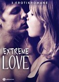 Extreme Love - 3 Erotikromane (eBook, ePUB)