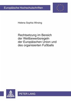 Rechtsetzung im Bereich der Wettbewerbsregeln der Europaeischen Union und des organisierten Fuballs (eBook, PDF) - Wirsing, Helena Sophia