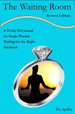 The Waiting Room, a 31-day Devotional for Single Women Waiting for the Right Husband, Revised Edition (eBook, ePUB) The Waiting Room, a 31-day Devotional for Single Women Waiting for the Right Husband, Revised Edition (eBook, ePUB)