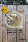 How To Get Cream From Goats' Milk: Make Your Own Butter, Whipped Cream, Ice Cream, & More (The Little Series of Homestead How-Tos from 5 Acres & A Dream, #10) (eBook, ePUB)