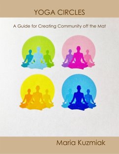 Yoga Circles: A Guide for Creating Community Off the Mat (eBook, ePUB) - Kuzmiak, Maria