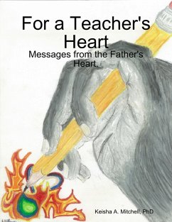 For a Teacher's Heart: Messages from the Father's Heart. (eBook, ePUB) - Mitchell