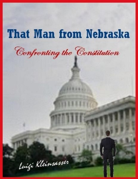 That Man from Nebraska - Confronting the Constitution (eBook, ePUB)