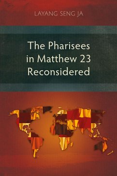 The Pharisees in Matthew 23 Reconsidered (eBook, ePUB) - Layang, Seng Ja