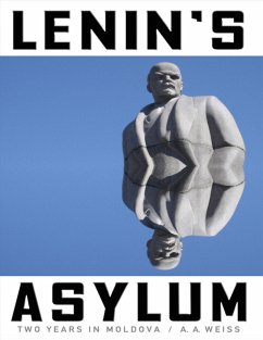 Lenin's Asylum: Two Years in Moldova (eBook, ePUB) - Weiss, A. A.