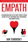 Empath: An Empowering Book for the Highly Sensitive Person on Utilizing Your Unique Ability and Maximizing Your Human Potential (Positive Psychology Coaching Series, #12) (eBook, ePUB)