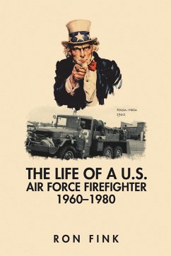 The Life of a Us Air Force Firefighter 1960-1980 (eBook, ePUB) The Life of a Us Air Force Firefighter 1960-1980 (eBook, ePUB)