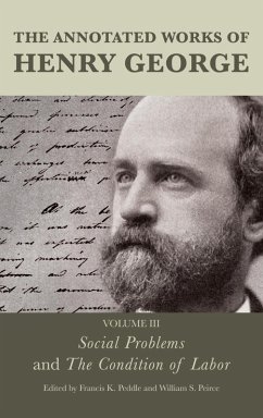 The Annotated Works of Henry George: Social Problems and The Condition of Labor (eBook, ePUB)