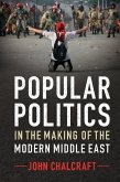 Popular Politics in the Making of the Modern Middle East (eBook, ePUB)