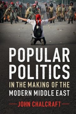 Popular Politics in the Making of the Modern Middle East (eBook, ePUB) - Chalcraft, John