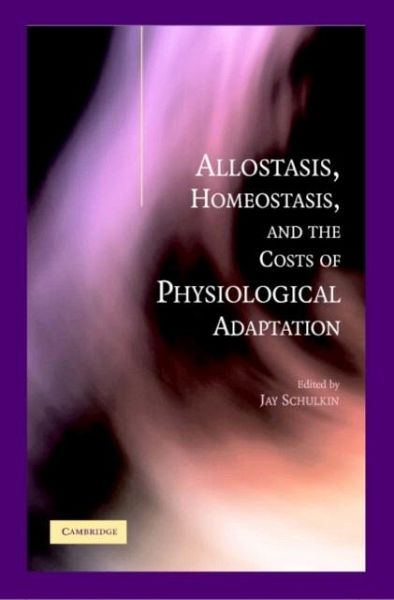 Allostasis, Homeostasis, and the Costs of Physiological Adaptation (eBook, PDF) Allostasis, Homeostasis, and the Costs of Physiological Adaptation (eBook, PDF)