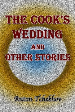 The Cook's Wedding and Other Stories (eBook, ePUB) - Tchekhov, Anton