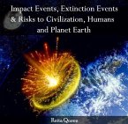 Impact Events, Extinction Events & Risks to Civilization, Humans and Planet Earth (eBook, PDF)