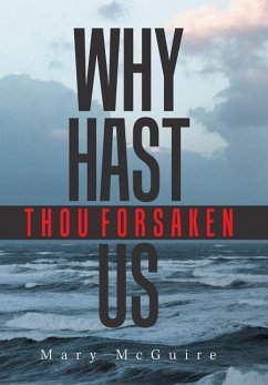 Why Hast Thou Forsaken Us? - McGuire, Mary