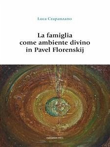 La famiglia come ambiente divino in Pavel Florenskij (eBook, ePUB) - Crapanzano, Luca