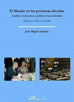 El mundo en las próximas décadas : cambios económicos y políticos trascendentales : reflexiones sobre lo inevitable - Andreu García, José Miguel