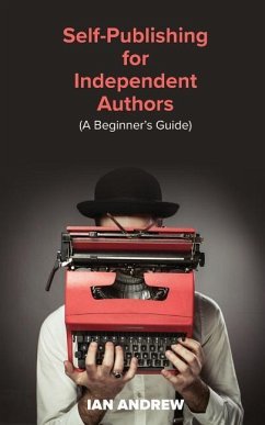 Self-Publishing for Independent Authors - Andrew, Ian