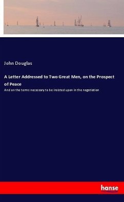 A Letter Addressed to Two Great Men, on the Prospect of Peace - Douglas, John