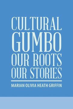 Cultural Gumbo, Our Roots, Our Stories - Griffin, Marian Olivia Heath
