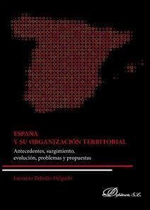 España y su organización territorial : antecedentes, surgimiento, evolución, problemas y propuestas - Rebollo Delgado, Lucrecio