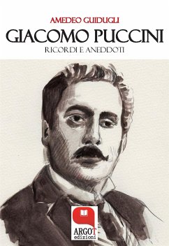 Giacomo Puccini. Ricordi e aneddoti (eBook, ePUB) - Guidugli, Amedeo