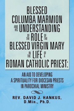 Blessed Columba Marmion and His Understanding of the Role of the Blessed Virgin Mary in the Life of a Roman Catholic Priest - Hankus, David