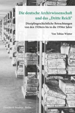 Die deutsche Archivwissenschaft und das »Dritte Reich«. - Winter, Tobias