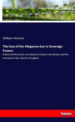 The Case of the Allegiance due to Soveraign Powers - Sherlock, William